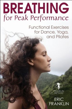 Breathing for Peak Performance - Functional Exercises for Dance, Yoga, and