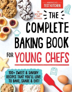Complete Baking Book for Young Chefs - 100+ Sweet and Savory Recipes That Y