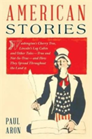 American Stories - Washington's Cherry Tree, Lincoln's Log Cabin, and Other