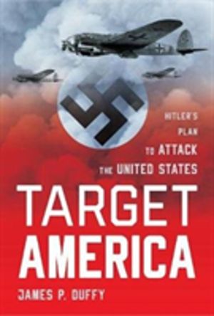Target: America - Hitler'S Plan to Attack the United States