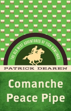 Comanche Peace Pipe - The Old West Adventures of Fish Rawlings