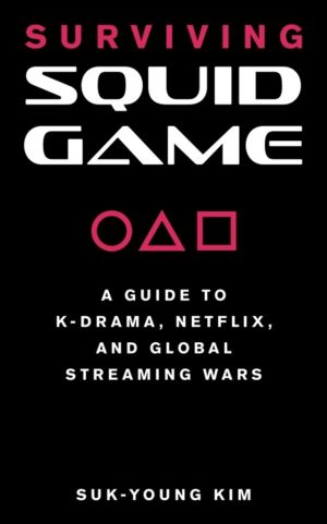 Surviving Squid Game - A Guide to K-Drama, Netflix, and Global Streaming Wa