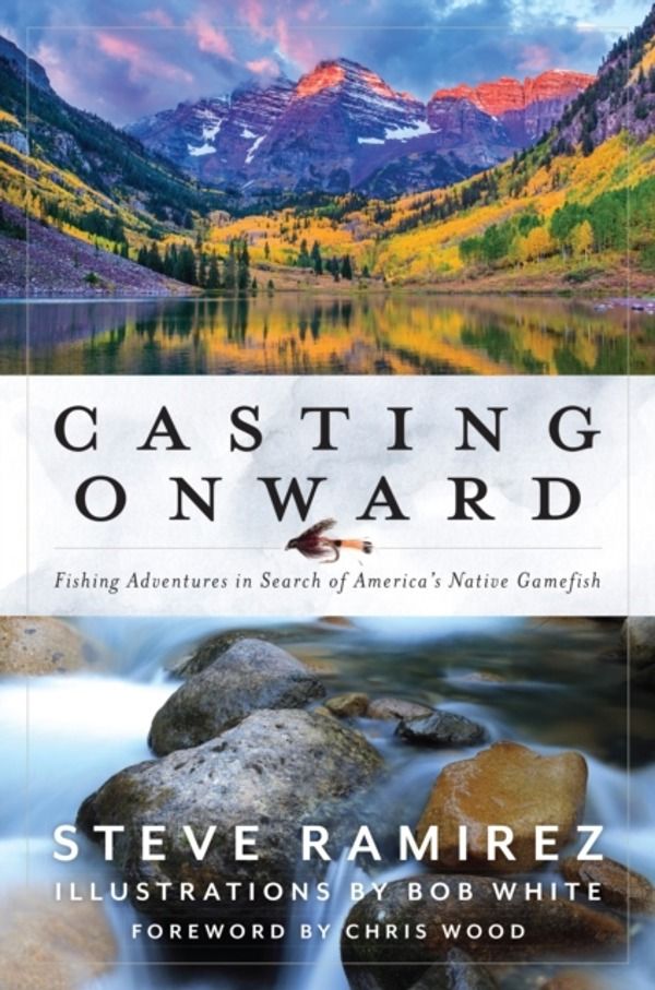 Casting Onward - Fishing Adventures in Search of America's Native Gamefish