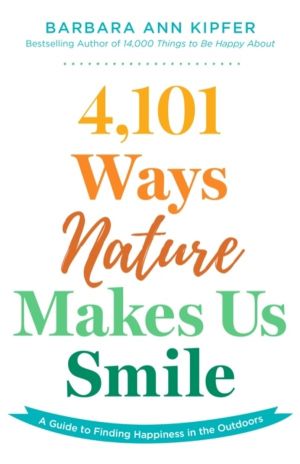 4,101 Ways Nature Makes Us Smile - A Guide to Finding Happiness in the Outd