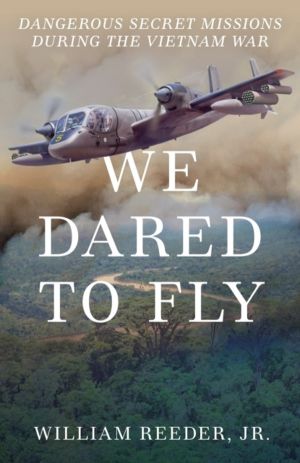 We Dared to Fly - Dangerous Secret Missions During the Vietnam War