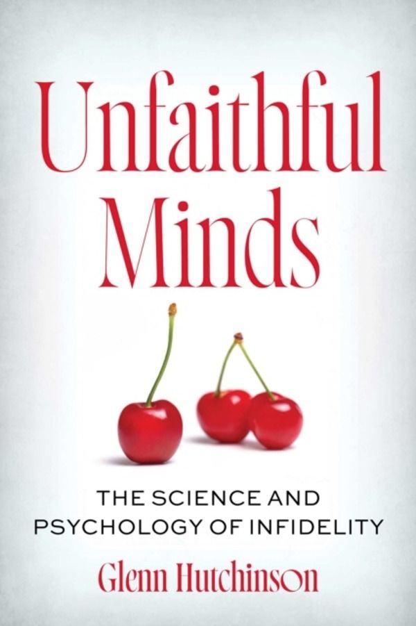Unfaithful Minds - The Science and Psychology of Infidelity