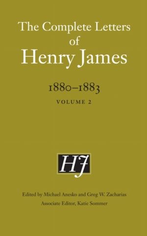 Complete Letters of Henry James, 1880ÔÇô1883 - Volume 2