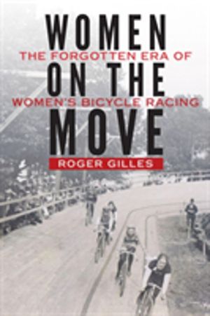 Women on the Move - The Forgotten Era of Women's Bicycle Racing