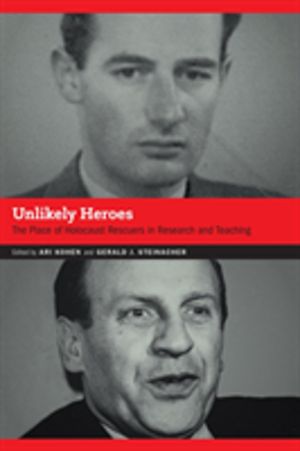 Unlikely Heroes - The Place of Holocaust Rescuers in Research and Teaching