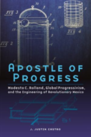Apostle of Progress - Modesto C. Rolland, Global Progressivism, and the Eng