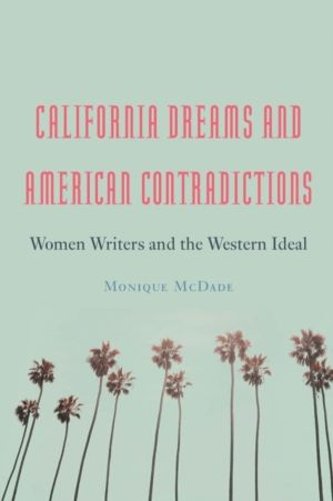 California Dreams and American Contradictions - Women Writers and the Weste