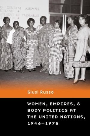 Women, Empires, and Body Politics at the United Nations, 1946ÔÇô1975