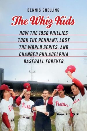 Whiz Kids - How the 1950 Phillies Took the Pennant, Lost the World Series,