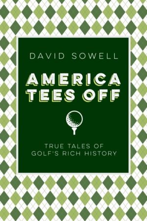 America Tees Off - True Tales of Golf's Rich History