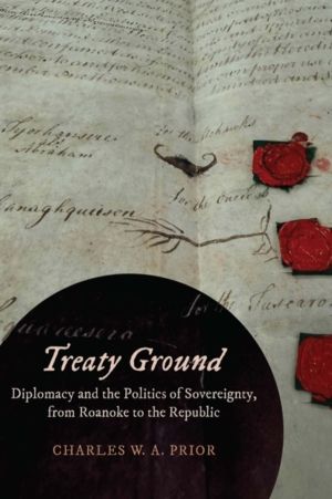 Treaty Ground - Diplomacy and the Politics of Sovereignty, from Roanoke to