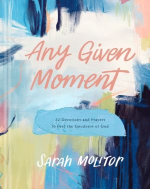 Any Given Moment - 52 Devotions and Prayers to Feel the Goodness of God