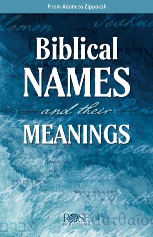 Biblical Names and Their Meanings - From Aaron to Zipporah