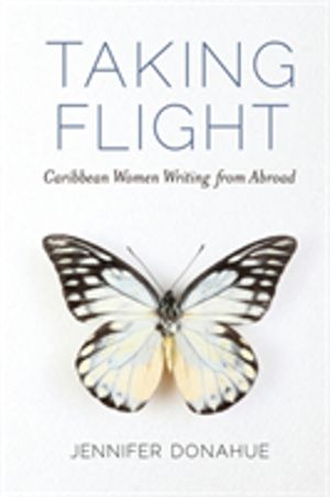 Taking Flight - Caribbean Women Writing from Abroad