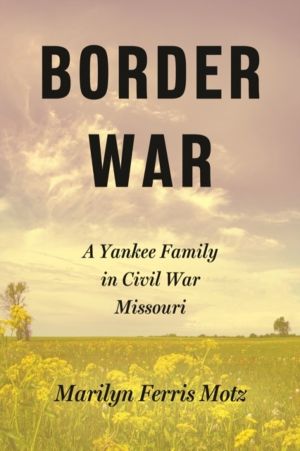 Border War - A Yankee Family in Civil War Missouri
