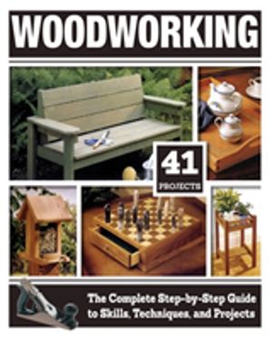 Woodworking - The Complete Step-By-Step Guide to Skills, Techniques, and Pr