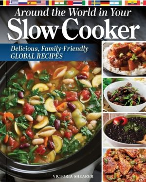 Around the World in Your Slow Cooker - Global-Inspired, Family-Friendly Rec