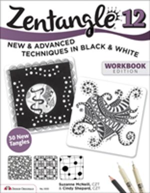 Zentangle 12, Workbook Edition - New and Advanced Techniques in Black and W