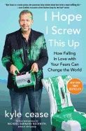 I hope i screw this up - how falling in love with your fears can change the
