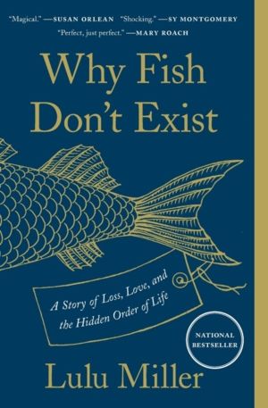 Why Fish Don't Exist - A Story of Loss, Love, and the Hidden Order of Life