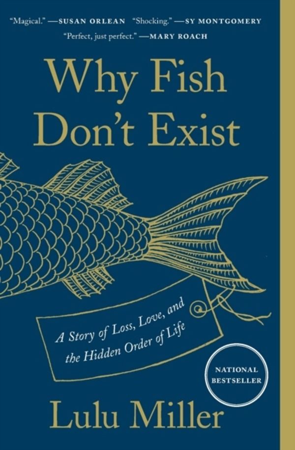 Why Fish Don't Exist - A Story of Loss, Love, and the Hidden Order of Life