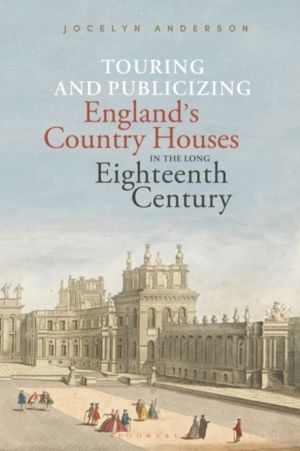 Touring and Publicizing England's Country Houses in the Long Eighteenth Cen