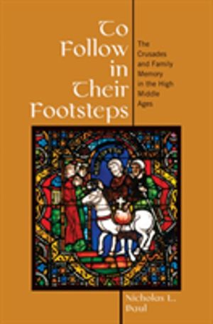 To Follow in Their Footsteps - The Crusades and Family Memory in the High M