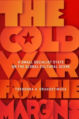 Cold War from the Margins - A Small Socialist State on the Global Cultural