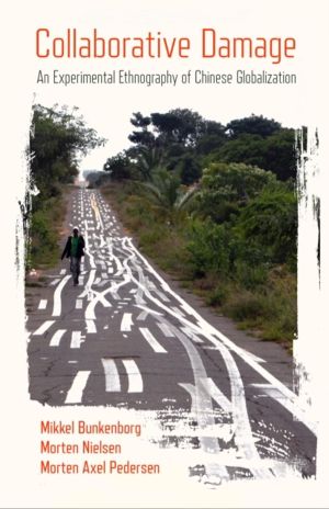 Collaborative Damage - An Experimental Ethnography of Chinese Globalization