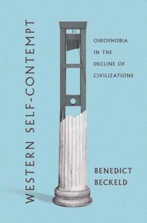 Western Self-Contempt - Oikophobia in the Decline of Civilizations