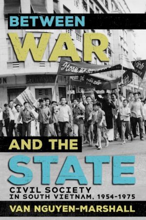 Between War and the State - Civil Society in South Vietnam, 1954ÔÇô1975