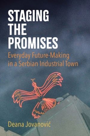 Staging the Promises - Everyday Future-Making in a Serbian Industrial Town