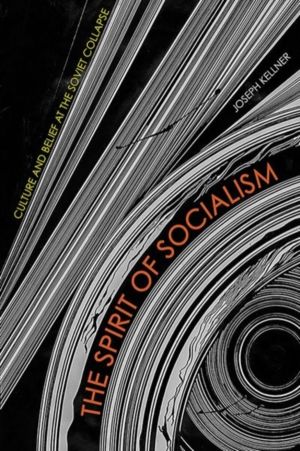 Spirit of Socialism - Culture and Belief at the Soviet Collapse