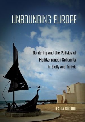 Unbounding Europe - Bordering and the Politics of Mediterranean Solidarity