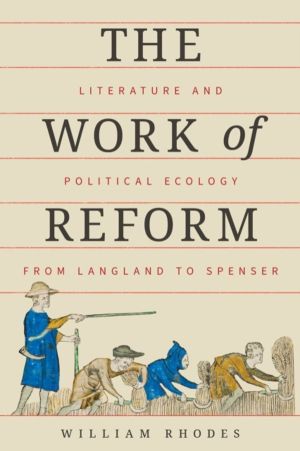 Work of Reform - Literature and Political Ecology from Langland to Spenser