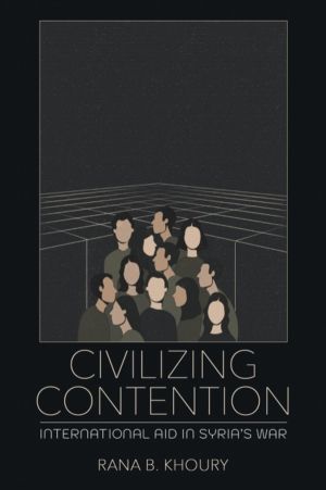 Civilizing Contention - International Aid in Syria's War
