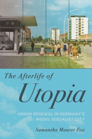 Afterlife of Utopia - Urban Renewal in Germany's Model Socialist City