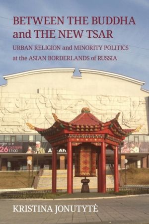 Between the Buddha and the New Tsar - Urban Religion and Minority Politics