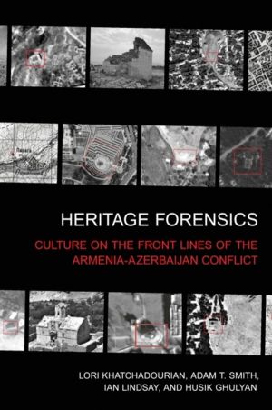 Heritage Forensics - Culture on the Front Lines of the Armenia-Azerbaijan C