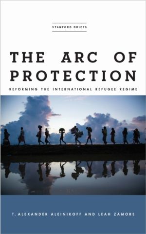 Arc of Protection - Reforming the International Refugee Regime