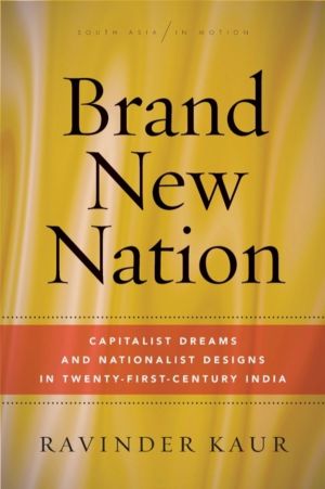 Brand New Nation - Capitalist Dreams and Nationalist Designs in Twenty-Firs
