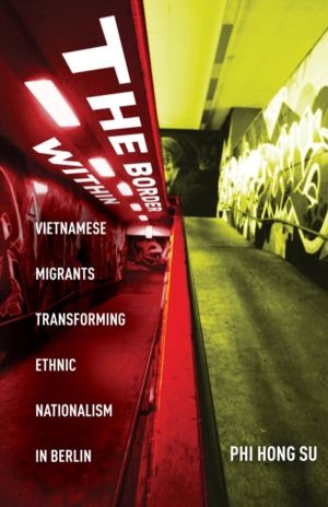 Border Within - Vietnamese Migrants Transforming Ethnic Nationalism in Berl