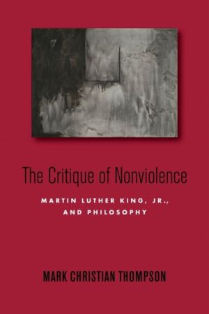 Critique of Nonviolence - Martin Luther King, Jr., and Philosophy