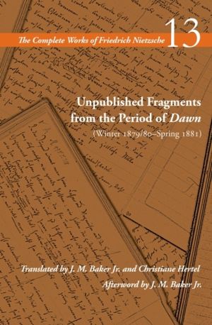 Unpublished Fragments from the Period of Dawn (Winter 1879/80ÔÇôSpring 1881