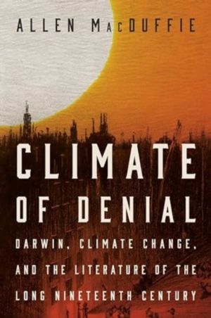 Climate of Denial - Darwin, Climate Change, and the Literature of the Long