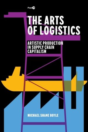 Arts of Logistics - Artistic Production in Supply Chain Capitalism